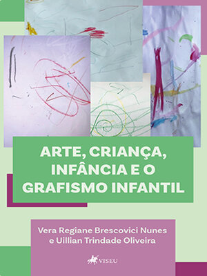 cover image of Arte, criança, infância e o grafismo infantil